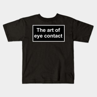The art of eye contact Kids T-Shirt